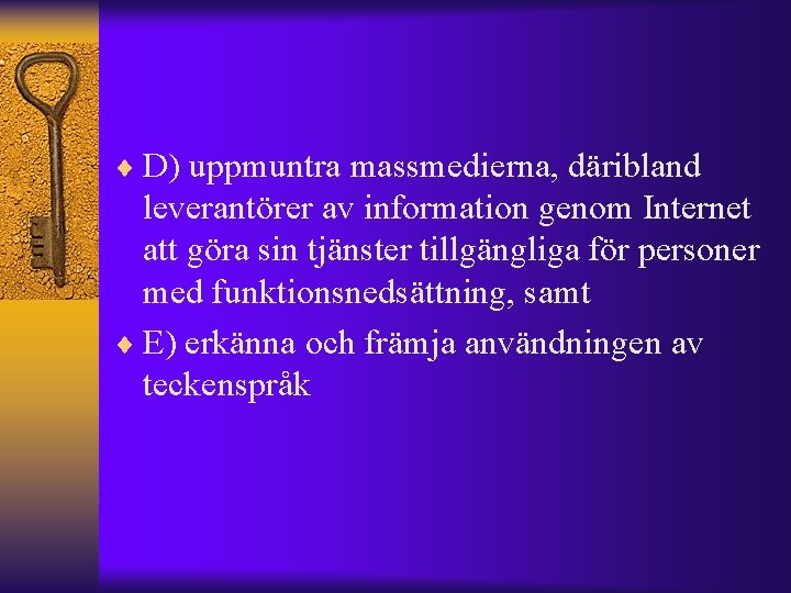 ¨ D) uppmuntra massmedierna, däribland leverantörer av information genom Internet att göra sin tjänster