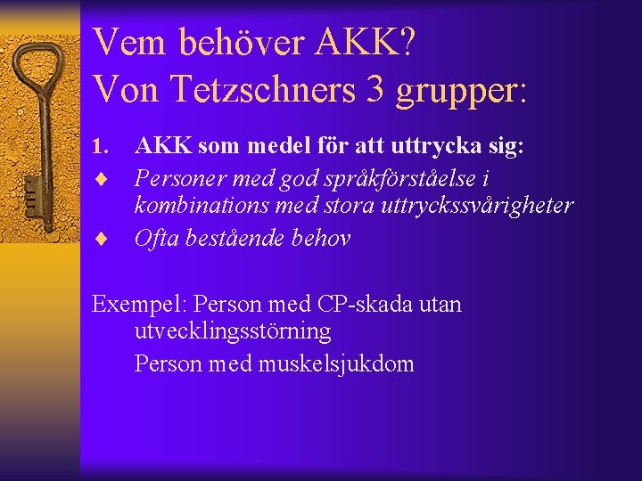 Vem behöver AKK? Von Tetzschners 3 grupper: 1. ¨ ¨ AKK som medel för