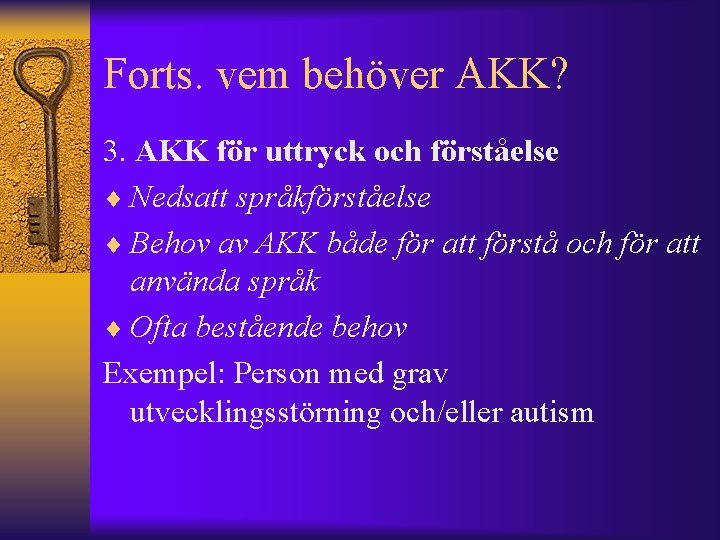 Forts. vem behöver AKK? 3. AKK för uttryck och förståelse ¨ Nedsatt språkförståelse ¨