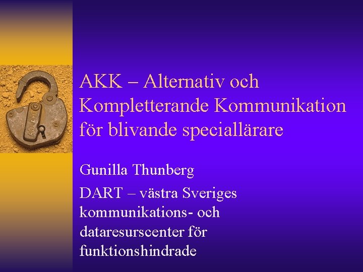 AKK – Alternativ och Kompletterande Kommunikation för blivande speciallärare Gunilla Thunberg DART – västra