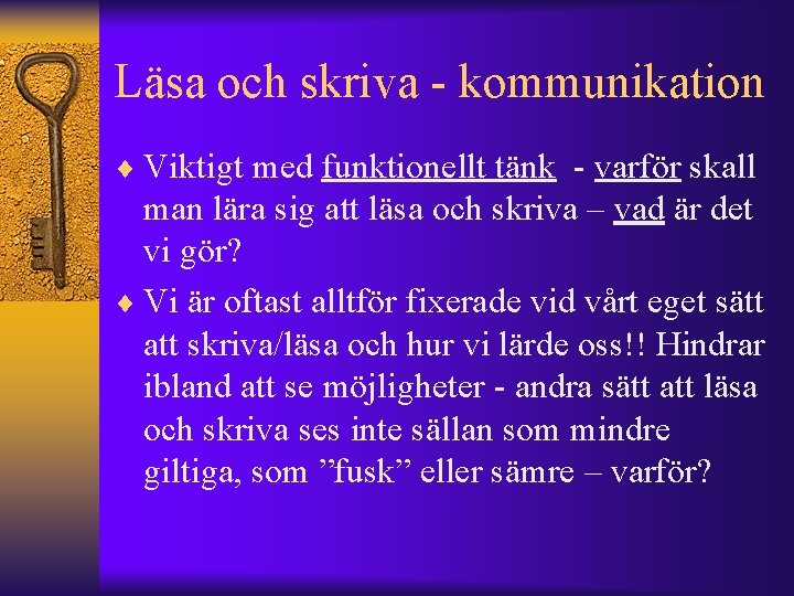 Läsa och skriva - kommunikation ¨ Viktigt med funktionellt tänk - varför skall man