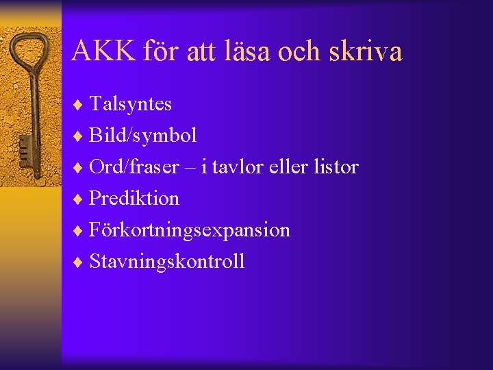 AKK för att läsa och skriva ¨ Talsyntes ¨ Bild/symbol ¨ Ord/fraser – i