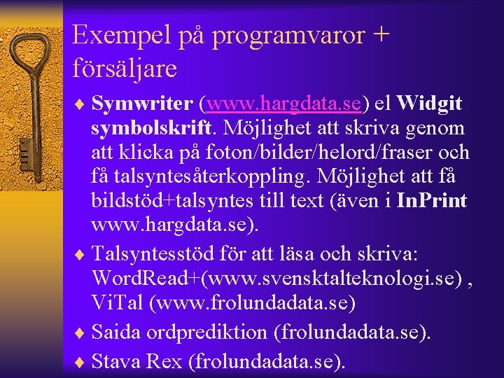 Exempel på programvaror + försäljare ¨ Symwriter (www. hargdata. se) el Widgit symbolskrift. Möjlighet