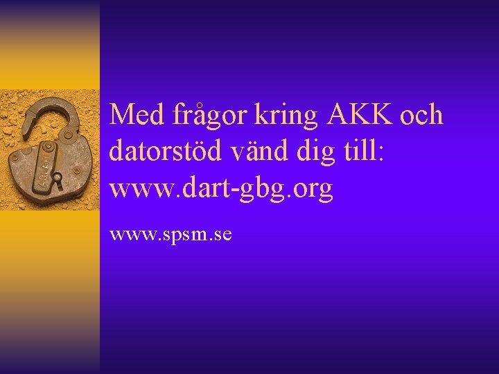 Med frågor kring AKK och datorstöd vänd dig till: www. dart-gbg. org www. spsm.