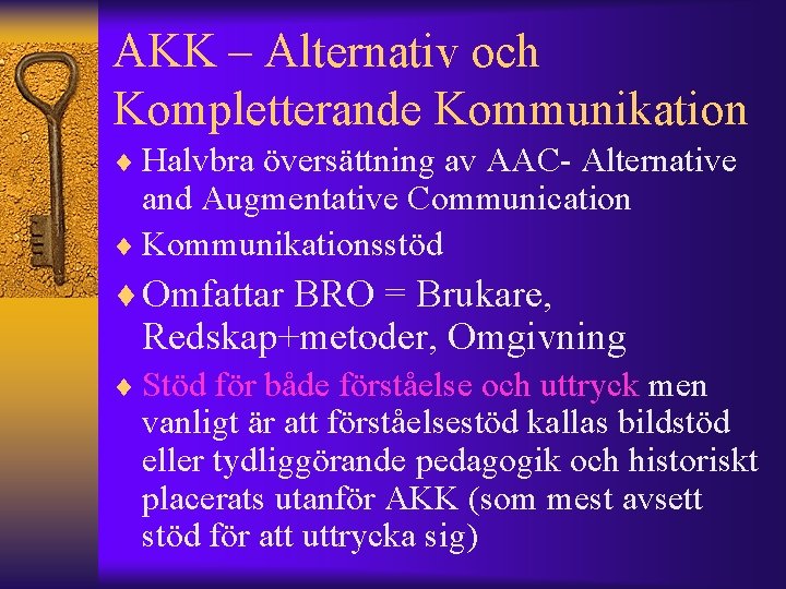 AKK – Alternativ och Kompletterande Kommunikation ¨ Halvbra översättning av AAC- Alternative and Augmentative