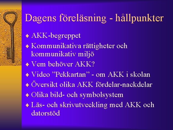 Dagens föreläsning - hållpunkter ¨ AKK-begreppet ¨ Kommunikativa rättigheter och kommunikativ miljö ¨ Vem