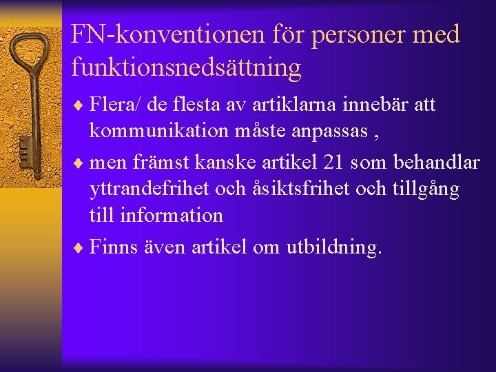 FN-konventionen för personer med funktionsnedsättning ¨ Flera/ de flesta av artiklarna innebär att kommunikation