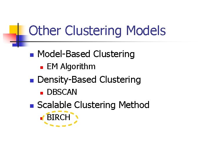 Other Clustering Models n Model-Based Clustering n n Density-Based Clustering n n EM Algorithm