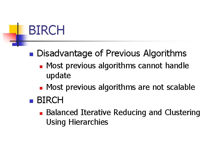 BIRCH n Disadvantage of Previous Algorithms n n n Most previous algorithms cannot handle