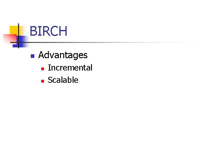 BIRCH n Advantages n n Incremental Scalable 