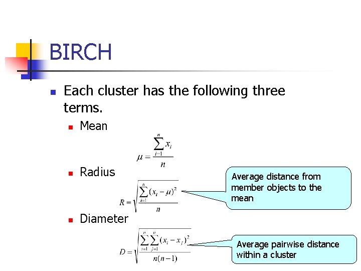 BIRCH n Each cluster has the following three terms. n Mean n Radius n