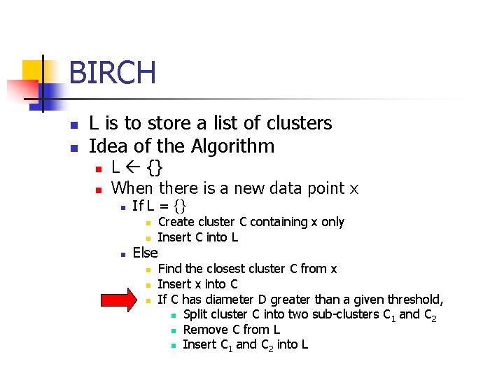 BIRCH n n L is to store a list of clusters Idea of the
