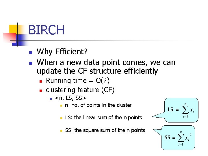 BIRCH n n Why Efficient? When a new data point comes, we can update