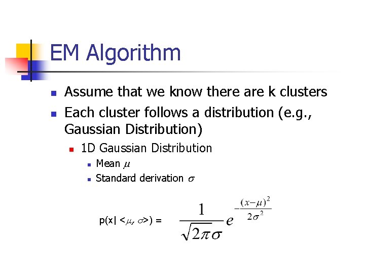 EM Algorithm n n Assume that we know there are k clusters Each cluster