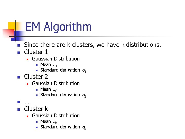EM Algorithm n n Since there are k clusters, we have k distributions. Cluster