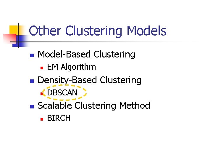 Other Clustering Models n Model-Based Clustering n n Density-Based Clustering n n EM Algorithm