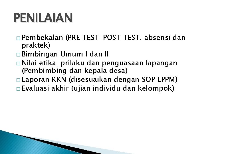 PENILAIAN � Pembekalan (PRE TEST-POST TEST, absensi dan praktek) � Bimbingan Umum I dan