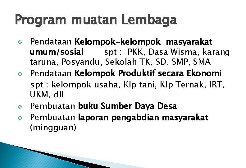 Program muatan Lembaga v v Pendataan Kelompok-kelompok masyarakat umum/sosial spt : PKK, Dasa Wisma,