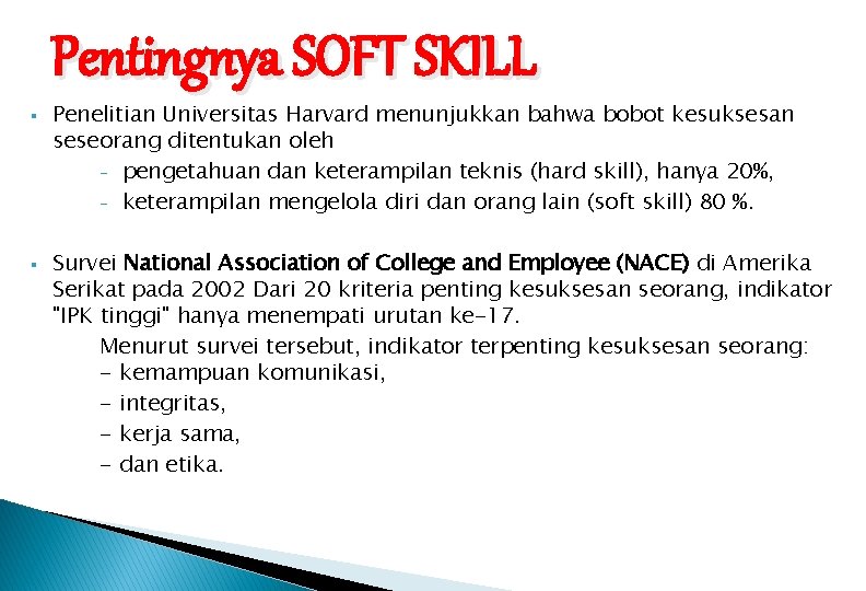 Pentingnya SOFT SKILL § § Penelitian Universitas Harvard menunjukkan bahwa bobot kesuksesan seseorang ditentukan