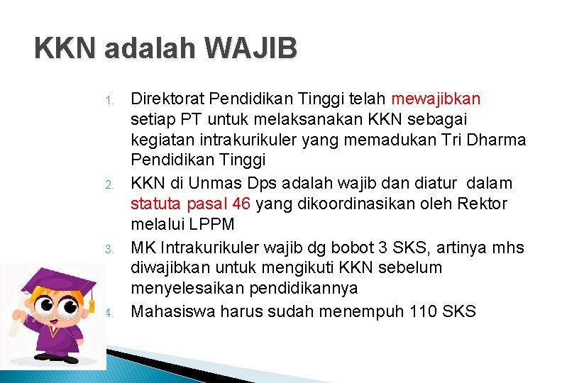 KKN adalah WAJIB 1. 2. 3. 4. Direktorat Pendidikan Tinggi telah mewajibkan setiap PT