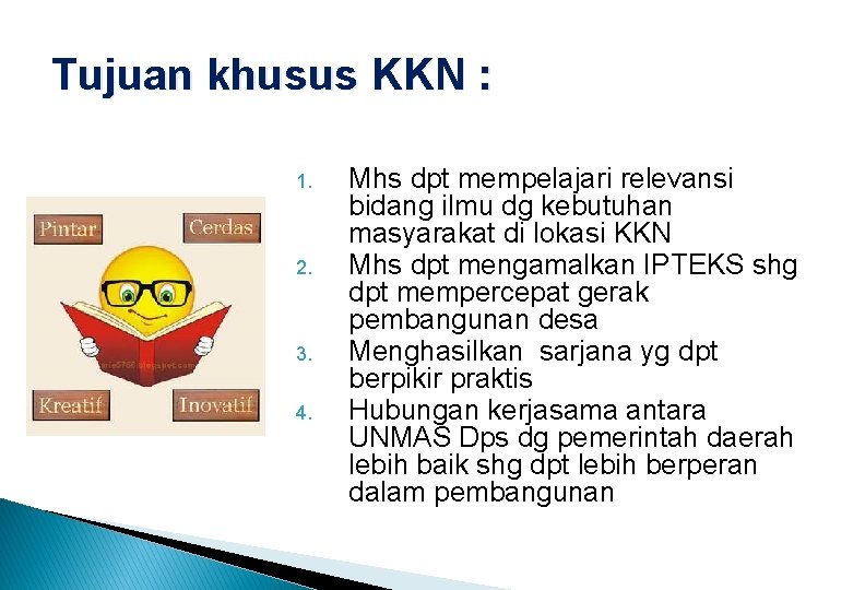 Tujuan khusus KKN : 1. 2. 3. 4. Mhs dpt mempelajari relevansi bidang ilmu