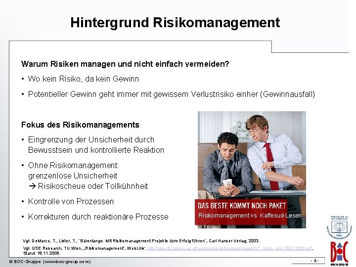 Hintergrund Risikomanagement Warum Risiken managen und nicht einfach vermeiden? • Wo kein Risiko, da