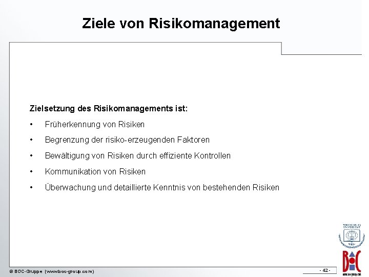 Ziele von Risikomanagement Zielsetzung des Risikomanagements ist: • Früherkennung von Risiken • Begrenzung der