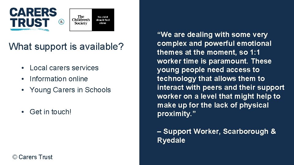 What support is available? • Local carers services • Information online • Young Carers