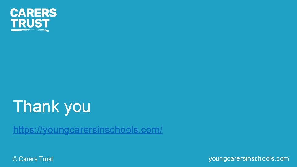 Thank you https: //youngcarersinschools. com/ © Carers Trust carers. org youngcarersinschools. com carers. org