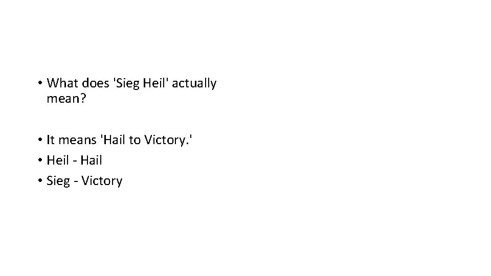  • What does 'Sieg Heil' actually mean? • It means 'Hail to Victory.