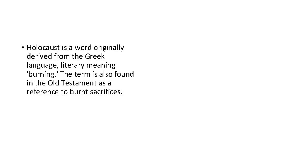  • Holocaust is a word originally derived from the Greek language, literary meaning