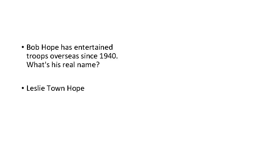  • Bob Hope has entertained troops overseas since 1940. What's his real name?