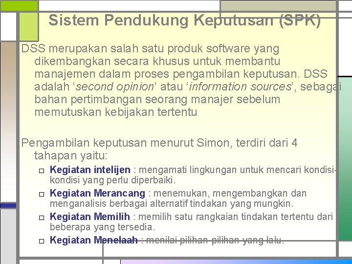 Sistem Pendukung Keputusan (SPK) DSS merupakan salah satu produk software yang dikembangkan secara khusus