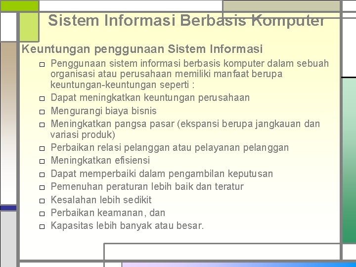 Sistem Informasi Berbasis Komputer Keuntungan penggunaan Sistem Informasi □ Penggunaan sistem informasi berbasis komputer