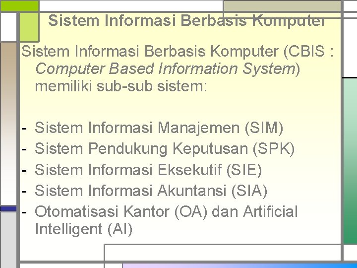 Sistem Informasi Berbasis Komputer (CBIS : Computer Based Information System) memiliki sub-sub sistem: -