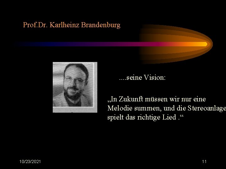 Prof. Dr. Karlheinz Brandenburg . . seine Vision: „In Zukunft müssen wir nur eine