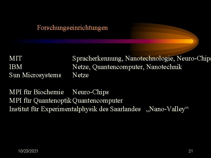 Forschungseinrichtungen MIT IBM Sun Microsystems Spracherkennung, Nanotechnologie, Neuro-Chips Netze, Quantencomputer, Nanotechnik Netze MPI für