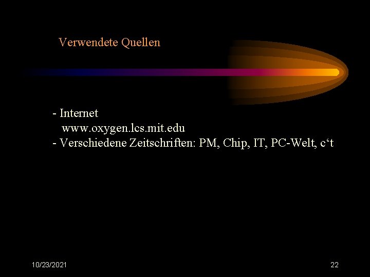Verwendete Quellen - Internet www. oxygen. lcs. mit. edu - Verschiedene Zeitschriften: PM, Chip,