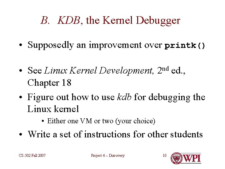 B. KDB, the Kernel Debugger • Supposedly an improvement over printk() • See Linux