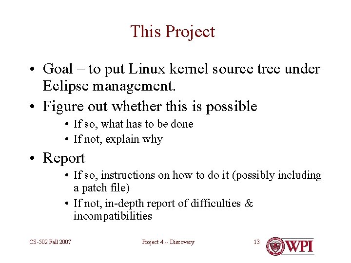 This Project • Goal – to put Linux kernel source tree under Eclipse management.