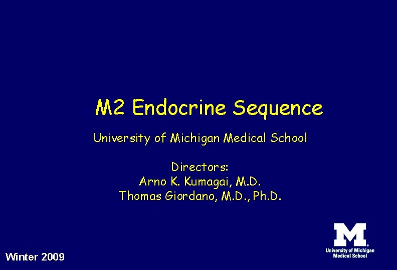 M 2 Endocrine Sequence University of Michigan Medical School Directors: Arno K. Kumagai, M.