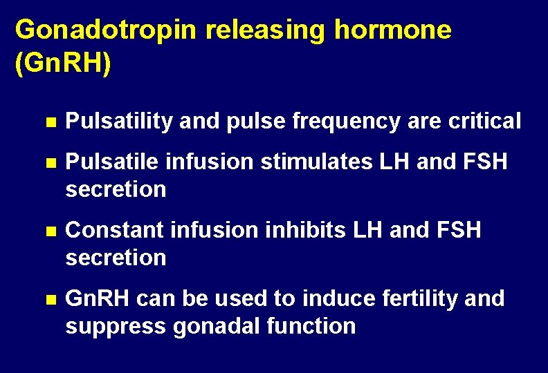 Gonadotropin releasing hormone (Gn. RH) n Pulsatility and pulse frequency are critical n Pulsatile
