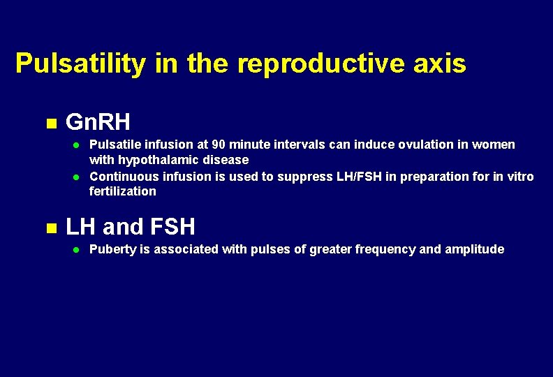 Pulsatility in the reproductive axis n Gn. RH l l n Pulsatile infusion at