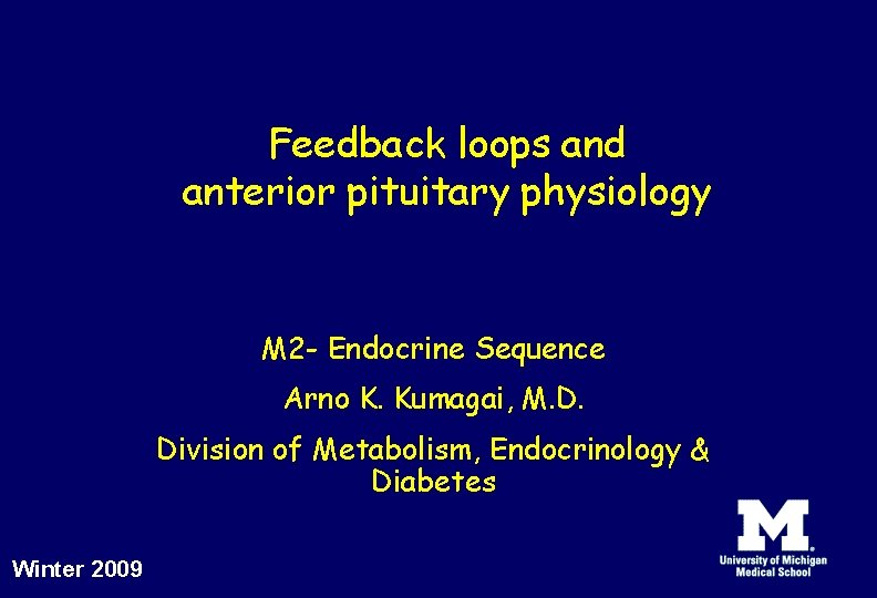 Feedback loops and anterior pituitary physiology M 2 - Endocrine Sequence Arno K. Kumagai,