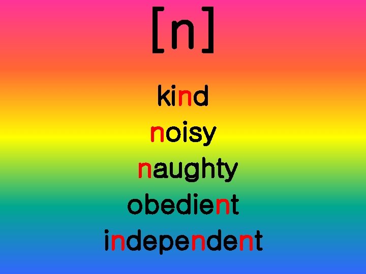 [n] kind noisy naughty obedient independent 