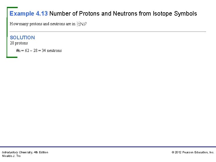 Example 4. 13 Number of Protons and Neutrons from Isotope Symbols How many protons