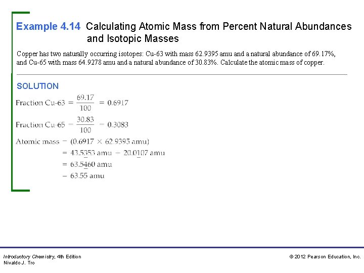 Example 4. 14 Calculating Atomic Mass from Percent Natural Abundances and Isotopic Masses Copper