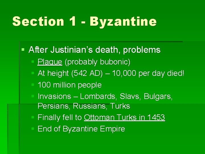 Section 1 - Byzantine § After Justinian’s death, problems § Plague (probably bubonic) §