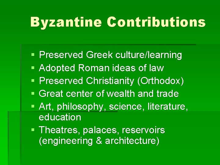 Byzantine Contributions § § § Preserved Greek culture/learning Adopted Roman ideas of law Preserved