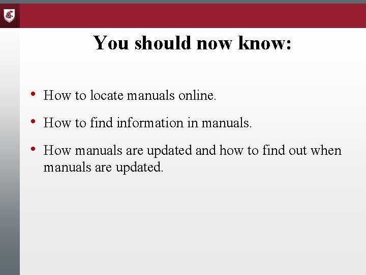 You should now know: • How to locate manuals online. • How to find